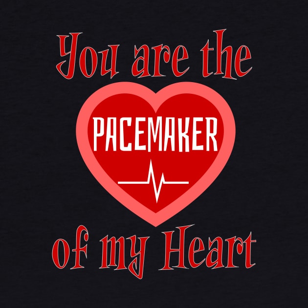 You are the pacemaker of my heart by JJ Art Space